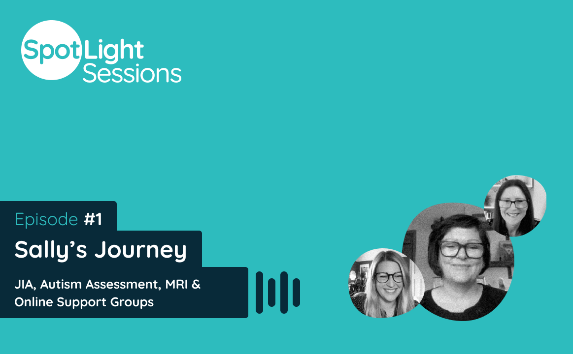 A podcast thumbnail saying "SpotLight Sessions Episode 1: Sally’s Journey: JIA, autism assessment, MRI and online support groups”, featuring black and white photos of the guest and hosts.